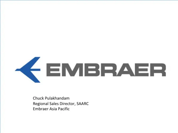 Chuck Pulakhandam Regional Sales Director, SAARC Embraer Asia Pacific