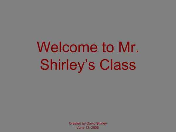 Welcome to Mr. Shirley s Class