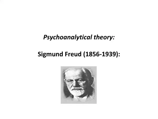 Psychoanalytical theory: Sigmund Freud 1856-1939: