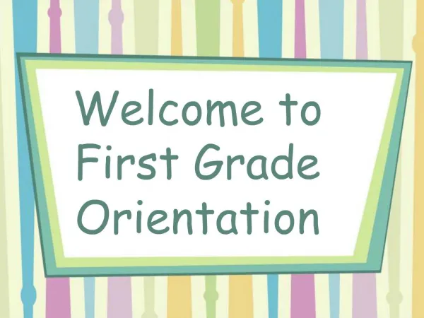 Welcome to First Grade Orientation