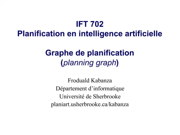 IFT 702 Planification en intelligence artificielle Graphe de planification planning graph