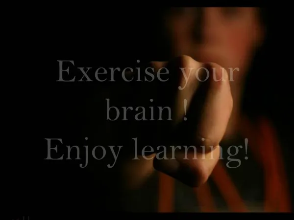 Exercise your brain Enjoy learning