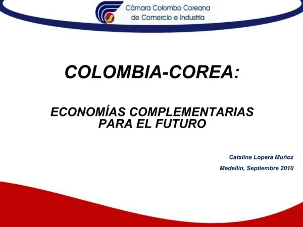 COLOMBIA-COREA: ECONOM AS COMPLEMENTARIAS PARA EL FUTURO
