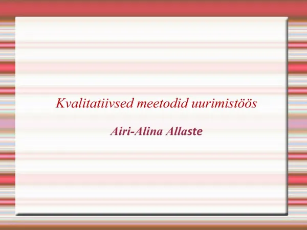 Kvalitatiivsed meetodid uurimist s Airi-Alina Allaste