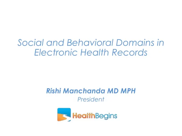 Social and Behavioral Domains in Electronic Health Records Rishi Manchanda MD MPH President