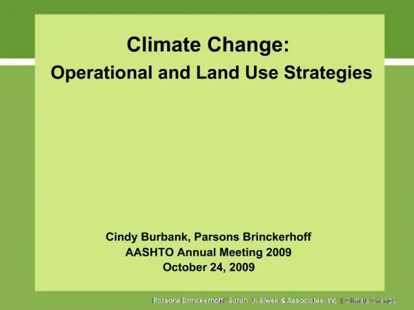Climate Change: Operational and Land Use Strategies Cindy Burbank, Parsons Brinckerhoff AASHTO Annual Meeting