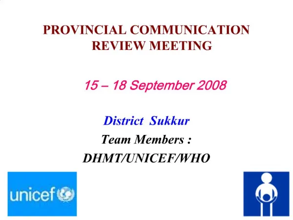 PROVINCIAL COMMUNICATION REVIEW MEETING 15 18 September 2008 District Sukkur Team Members : DHMT
