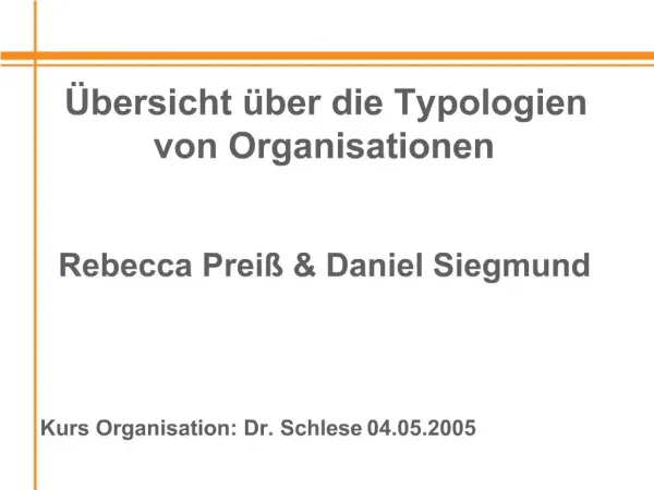 bersicht ber die Typologien von Organisationen Rebecca Prei Daniel Siegmund Kurs Organisation: Dr. Schlese