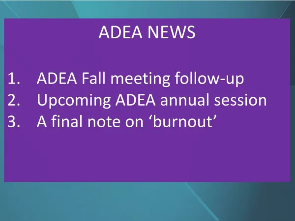 ADEA NEWS ADEA Fall meeting follow-up Upcoming ADEA annual session A final note on ‘burnout’