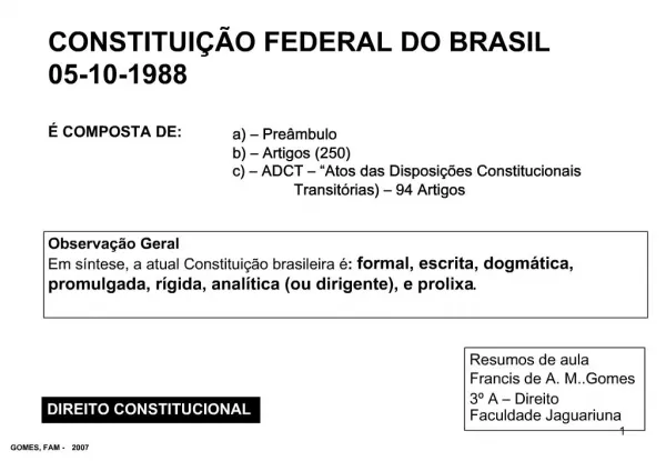 CONSTITUI O FEDERAL DO BRASIL 05-10-1988 COMPOSTA DE: a Pre mbulo b Artigos 250 c ADCT Atos das Dis