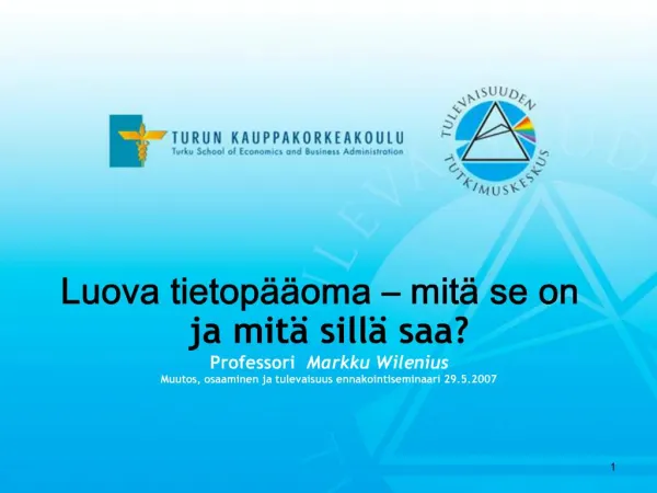 Luova tietop oma mit se on ja mit sill saa Professori Markku Wilenius Muutos, osaaminen ja tulevaisuus ennakointi