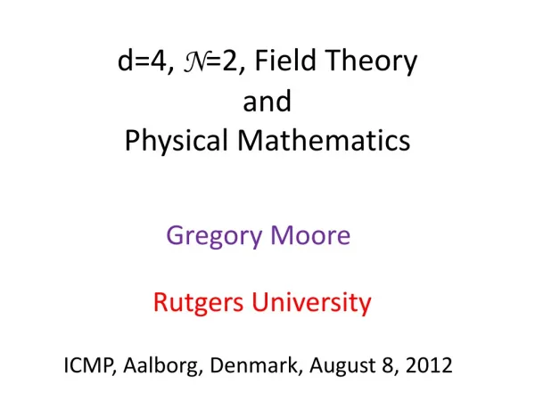 d=4, N =2, Field Theory and Physical Mathematics