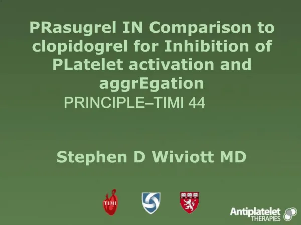 PRasugrel IN Comparison to clopidogrel for Inhibition of PLatelet activation and aggrEgation PRINCIPLE TIMI 44 Stephe