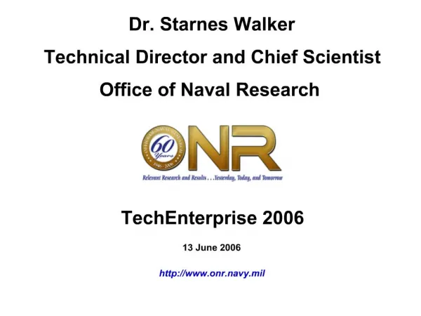 Dr. Starnes Walker Technical Director and Chief Scientist Office of Naval Research