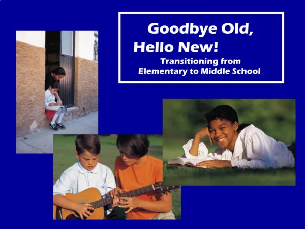Goodbye Old, Hello New Transitioning from Elementary to Middle School