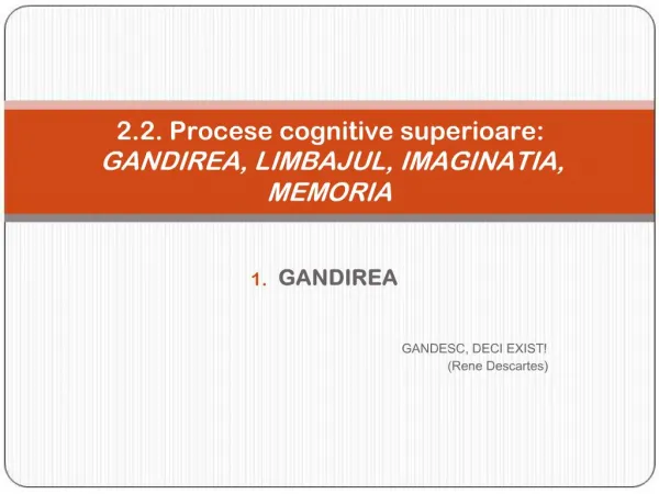 2.2. Procese cognitive superioare: GANDIREA, LIMBAJUL, IMAGINATIA, MEMORIA