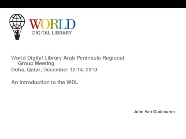 World Digital Library Arab Peninsula Regional Group Meeting Doha, Qatar, December 12-14, 2010