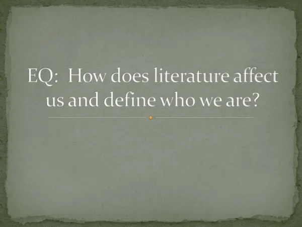 EQ: How does literature affect us and define who we are?