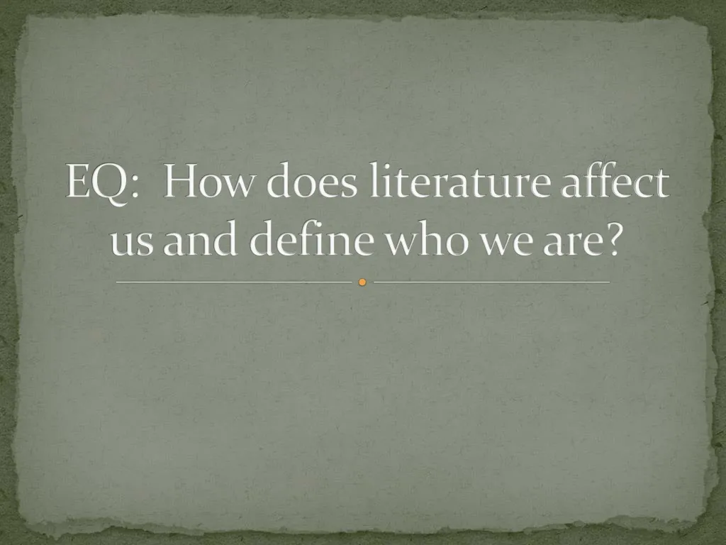 eq how does literature affect us and define who we are