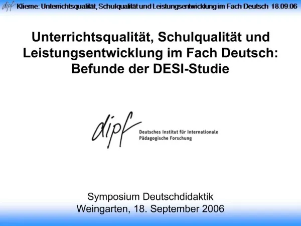 Unterrichtsqualit t, Schulqualit t und Leistungsentwicklung im Fach Deutsch: Befunde der DESI-Studie Eckhard Klieme