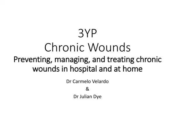 3YP Chronic Wounds Preventing, managing, and treating chronic wounds in hospital and at home