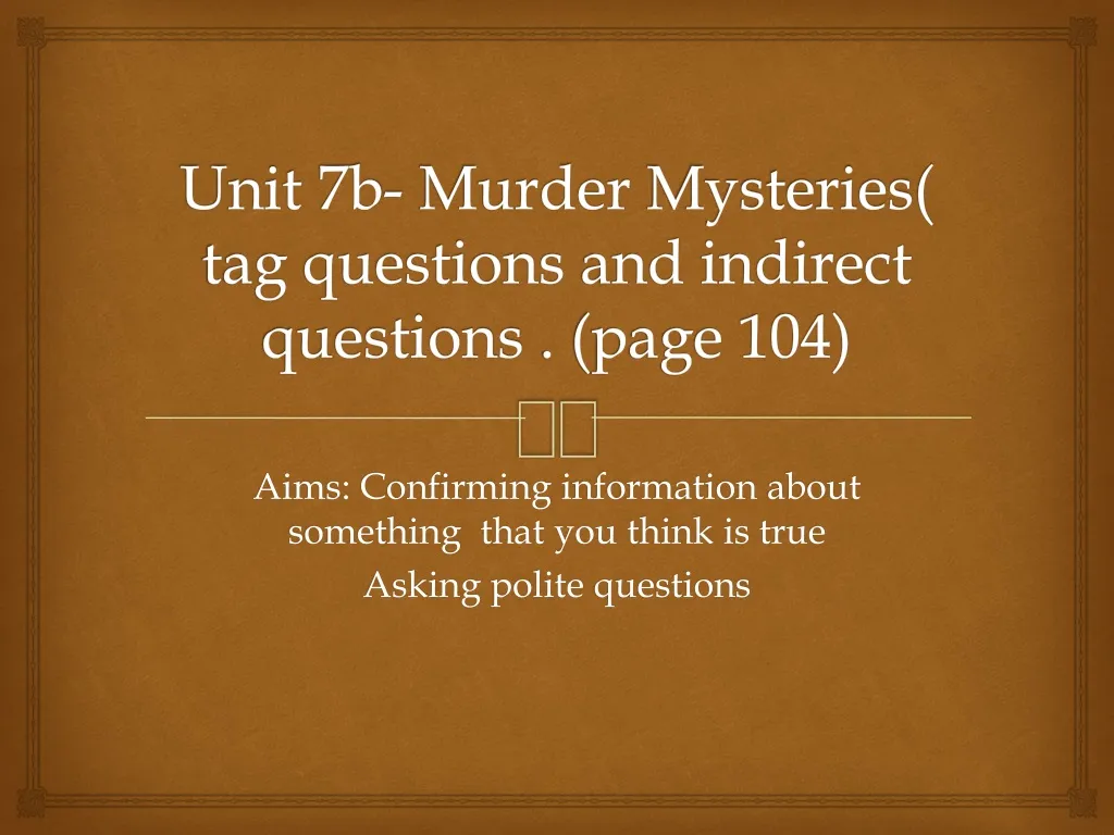 unit 7b murder mysteries tag questions and indirect questions page 104