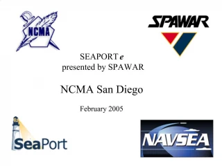 SEAPORT e presented by SPAWAR NCMA San Diego February 2005 - slide 1