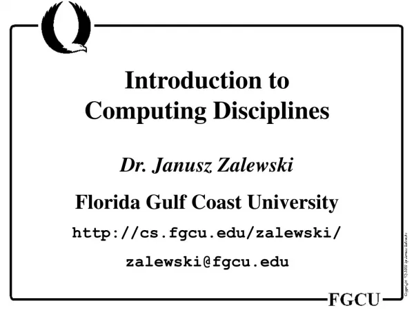 Introduction to Comput ing Disciplines Dr. Janusz Zalewski Florida Gulf Coast University