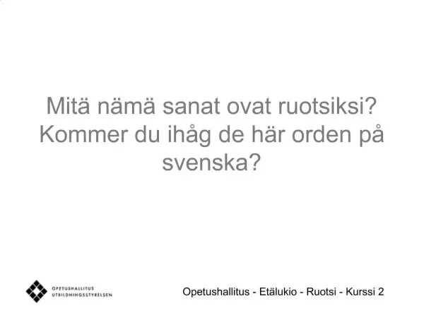 Mit n m sanat ovat ruotsiksi Kommer du ih g de h r orden p svenska