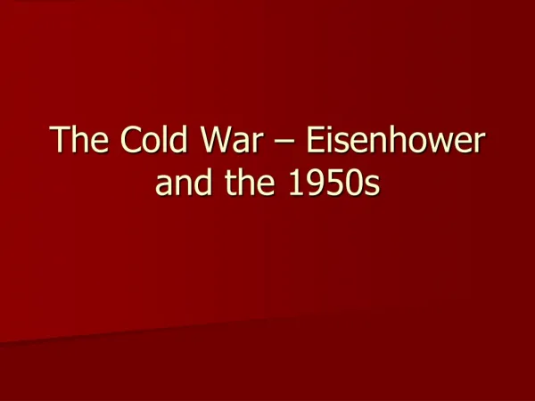 The Cold War – Eisenhower and the 1950s