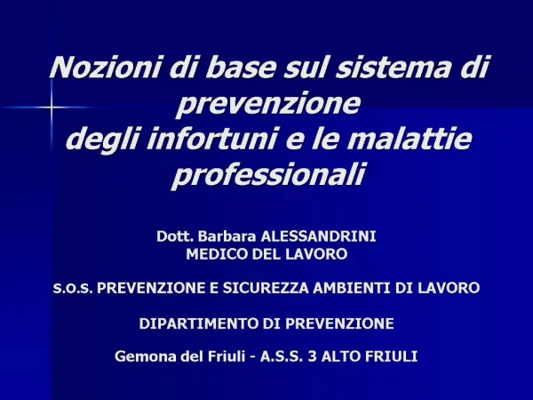 Nozioni di base sul sistema di prevenzione degli infortuni e le malattie professionali Dott. Barbara ALESSANDRINI MED