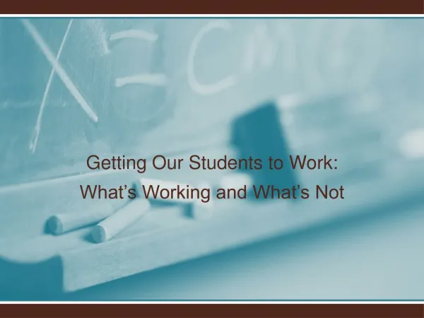 Getting Our Students to Work: What’s Working and What’s Not
