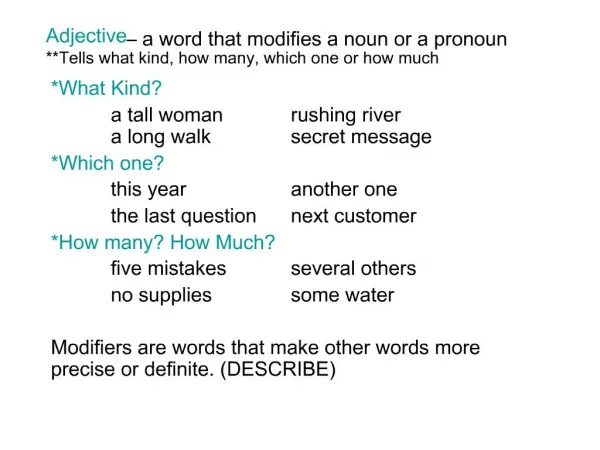Adjective a word that modifies a noun or a pronoun Tells what kind, how many, which one or how much
