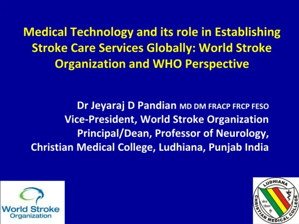 Dr Jeyaraj D Pandian MD DM FRACP FRCP FESO Vice-President, World Stroke Organization