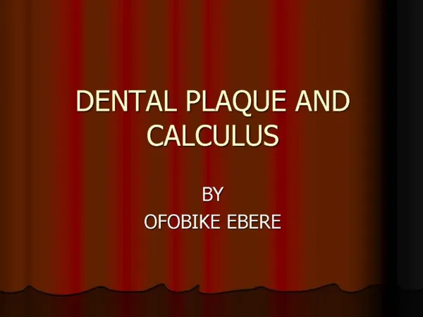 DENTAL PLAQUE AND CALCULUS