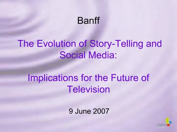 Banff The Evolution of Story-Telling and Social Media: Implications for the Future of Television