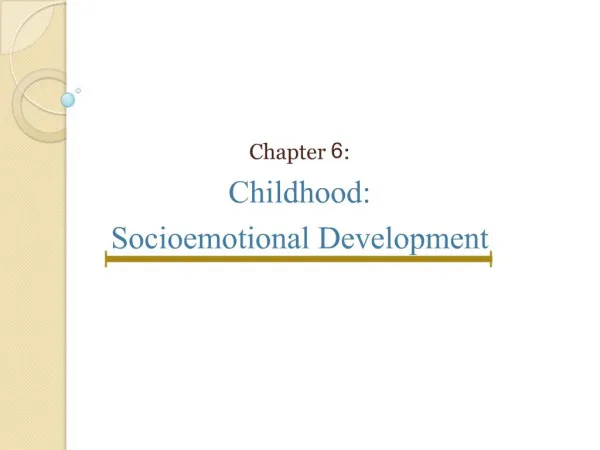 Chapter 6: Childhood: Socioemotional Development