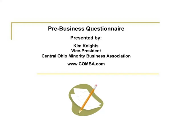 Pre-Business Questionnaire Presented by: Kim Knights Vice-President Central Ohio Minority Business Association COMBA