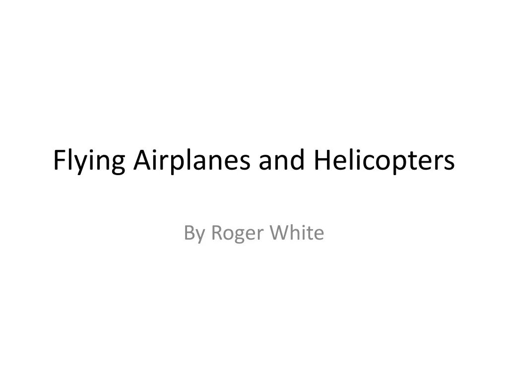 flying airplanes and helicopters