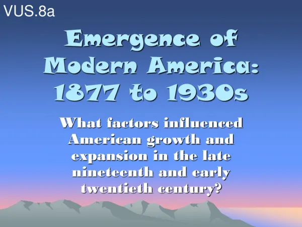 Emergence of Modern America: 1877 to 1930s