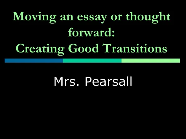 Moving an essay or thought f orward: Creating Good Transitions