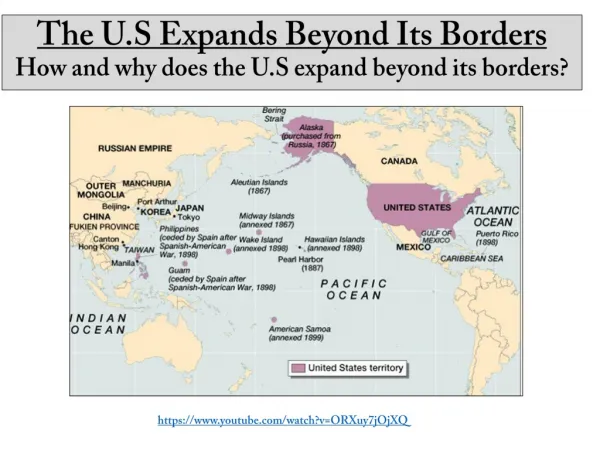 The U.S Expands Beyond Its Borders How and why does the U.S expand beyond its borders?