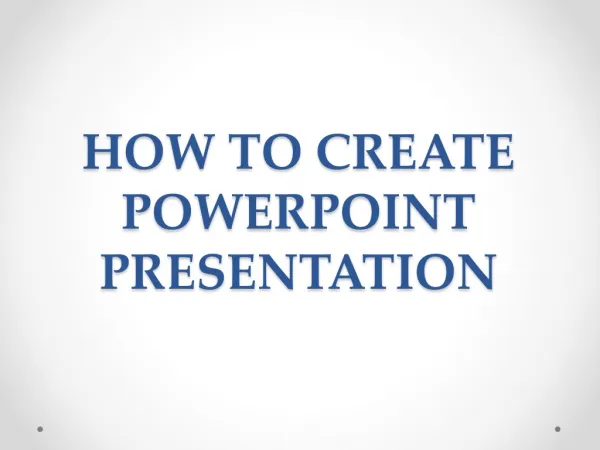 HOW TO CREATE POWERPOINT PRESENTATION