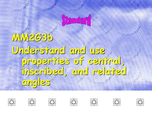 MM2G3b Understand and use properties of central, inscribed, and related angles