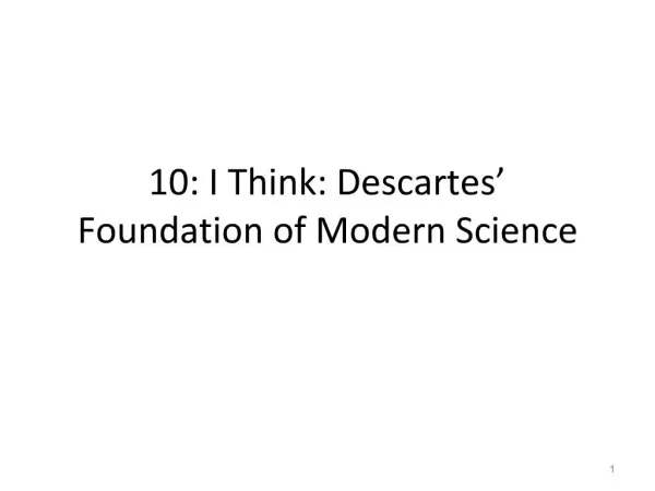 10: I Think: Descartes Foundation of Modern Science