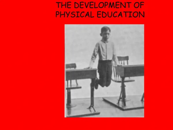THE DEVELOPMENT OF PHYSICAL EDUCATION