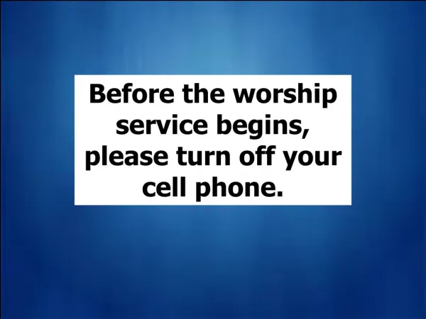 God may be calling YOU, but probably not on your cell phone. Please turn off your cell phone, or