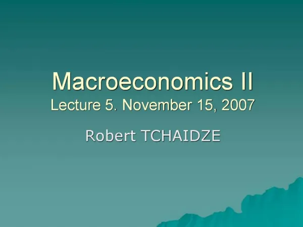 Macroeconomics II Lecture 5. November 15, 2007