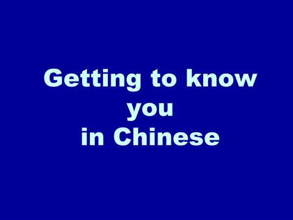Getting to know you in Chinese