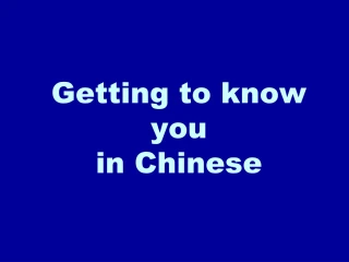 Getting to know you in Chinese - slide 1